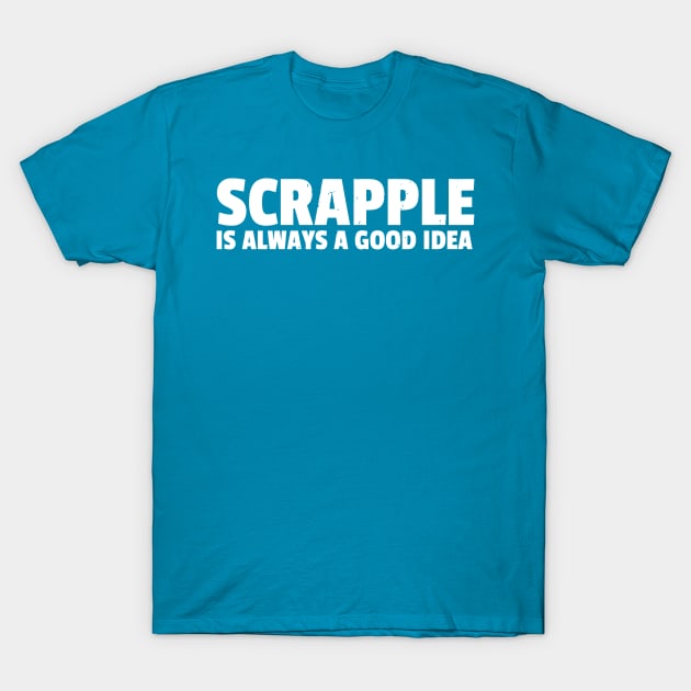 Scrapple Gift Love Scrapple Philly Breakfast T-Shirt by tanambos